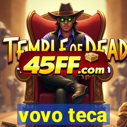 vovo teca